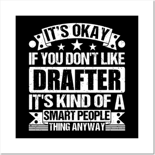 It's Okay If You Don't Like Drafter It's Kind Of A Smart People Thing Anyway Drafter Lover Posters and Art